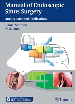 Manual of Endoscopic Sinus Surgery: and its Extended Applications Daniel Simmen and Nick Jones