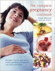 The Complete Pregnancy Cookbook: Recipes, Menus and Nutritional Guidance to Benefit You and Your Baby