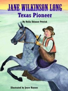 Jane Wilkinson Long: Texas Pioneer Neila Petrick and Joyce Haynes