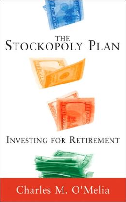 The Stockopoly Plan: Investing for Retirement Charles M. O'Melia