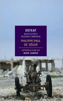 Defeat: Napoleon's Russian Campaign (New York Review Books Classics) Philippe-Paul de Segur, J. David Townsend and Rk Danner