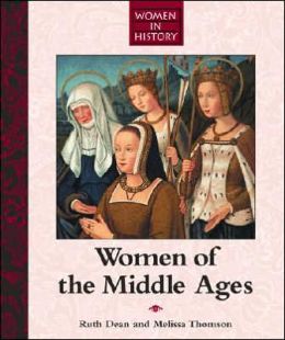 Women in History - Women of the Middle Ages Ruth Dean and Melissa Thomson