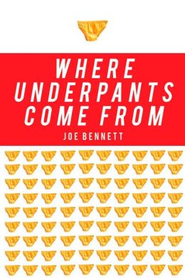 Where Underpants Come From: From Cotton Field to Checkout Counter--Travels through the New China and into the New Global Economy