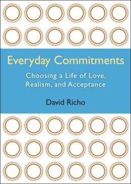 Everyday Commitments: Choosing a Life of Love, Realism, and Acceptance