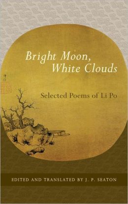Bright Moon, White Clouds: Selected Poems of Li Po