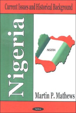 Nigeria: Current Issues and Historical Background Martin P. Mathews