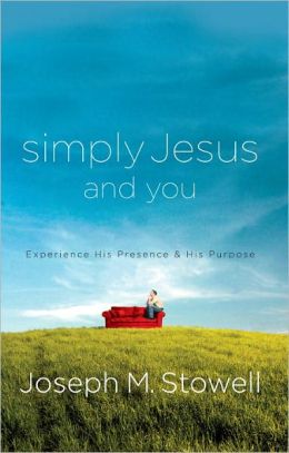 Simply Jesus and You: Experience His Presence and His Purpose Joseph M. Stowell