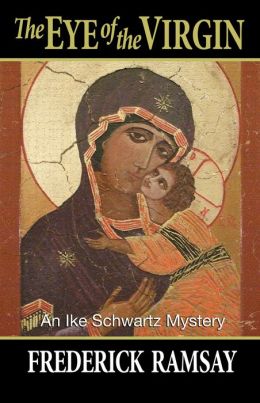 The Eye of the Virgin: An Ike Schwartz Mystery (Ike Schwartz Series) Frederick Ramsay