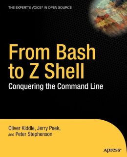 From Bash to Z Shell: Conquering the Command Line Oliver Kiddle, Peter Stephenson and Jerry Peek
