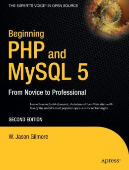Beginning PHP and MySQL 5: From Novice to Professional (Beginning: From Novice to Professional) W. Jason Gilmore