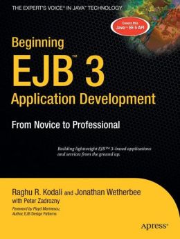 Beginning EJB 3 Application Development: From Novice to Professional Jonathan R. Wetherbee, Peter Zadrozny, Raghu R. Kodali