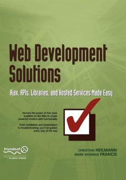 Web Development Solutions: Ajax, APIs, Libraries, and Hosted Services Made Easy Christian Heilmann, Mark 'Norm' Norman Francis