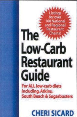 The Low-Carb Restaurant: Eat Well at America's Favorite Restaurants and Stay on Your Diet Cheri Sicard