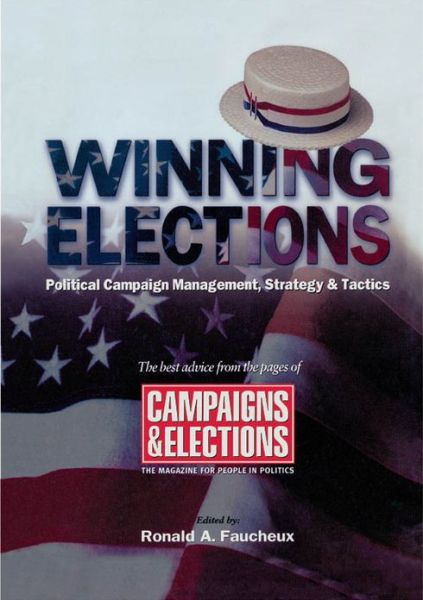 Winning Elections: Political Campaign Management, Strategy, and Tactics