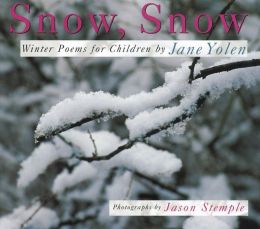 Snow, Snow: Winter Poems for Children Jane Yolen and Jason Stemple