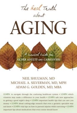 The Real Truth about Aging: A Survival Guide for Older Adults and Caregivers