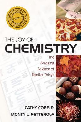 The joy of chemistry: amazing science of familiar things Cathy Cobb, Monty L. Fetterolf