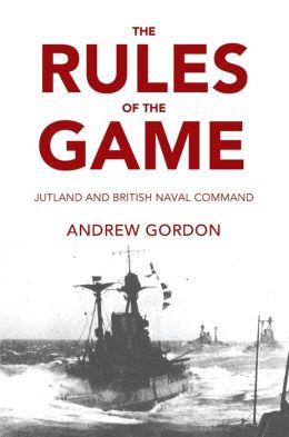 The Rules of the Game: Jutland and British Naval Command
