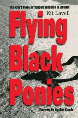 Flying Black Ponies: The Navy's Close Air Support Squadron in Vietnam Kit Lavell