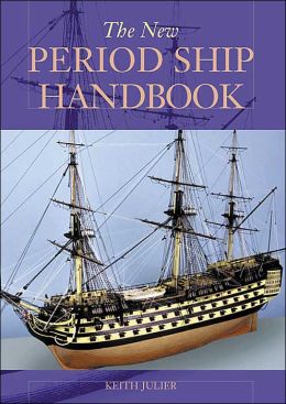 The Period Ship Handbook 2 (Period Ship Handbooks) Keith Julier