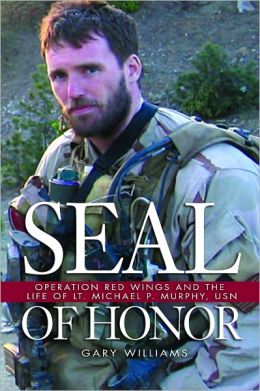 Seal of Honor: Operation Red Wings and the Life of Lt. Michael P. Murphy, USN Gary Williams