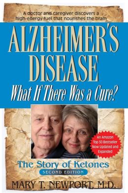 Alzheimer's Disease: What If There Was a Cure? Mary T. Newport