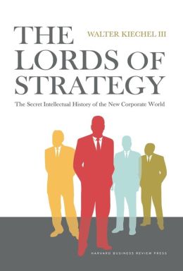 The Lords of Strategy: The Secret Intellectual History of the New Corporate World