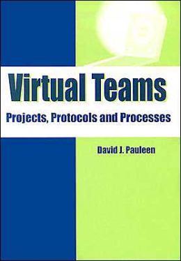 Virtual Teams: Projects, Protocols and Processes