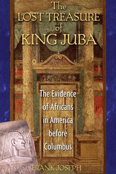 Ebook free download forums The Lost Treasure of King Juba: The Evidence of Africans in America before Columbus