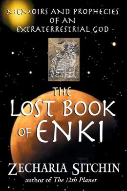 The Lost Book of Enki: Memoirs and Prophecies of an Extraterrestrial God Zecharia Sitchin