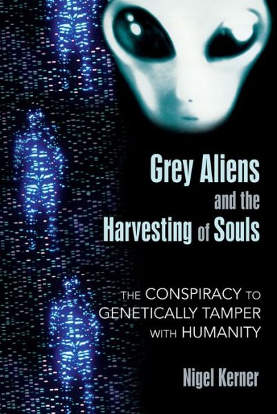 Free downloads of books in pdf Grey Aliens and the Harvesting of Souls: The Conspiracy to Genetically Tamper with Humanity FB2 ePub CHM
