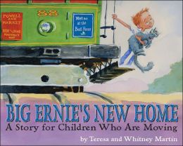 Big Ernie's New Home: A Story for Children Who Are Moving Teresa Martin and Whitney Martin