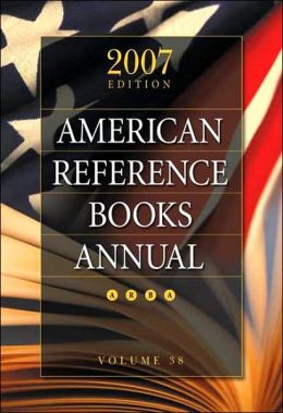American Reference Books Annual 2007 Edition, Volume 38