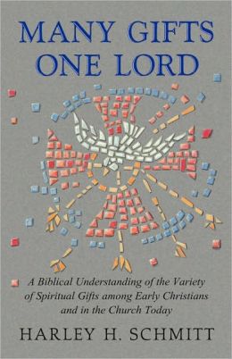 Many Gifts One Lord: A Biblical Understanding of the Variety of Spiritual Gifts among Early Christians and in the Church Today