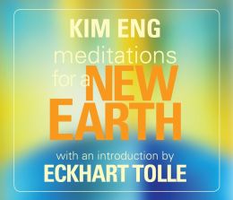 Meditations for a New Earth Kim Eng and Eckhart Tolle