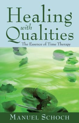 Healing with Qualities: The Essence of Time Therapy Manuel Schoch