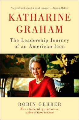 Katharine Graham: The Leadership Journey of an American Icon