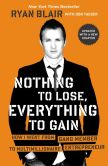 Book Cover Image. Title: Nothing to Lose, Everything to Gain:  How I Went from Gang Member to Multimillionaire Entrepreneur, Author: Ryan Blair