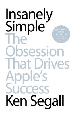 Insanely Simple: The Obsession That Drives Apple's Success
