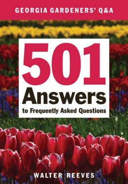 Georgia Gardeners' Q and A: 501 Answers to Frequently Asked Questions