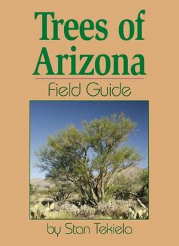 Trees of Arizona Field Guide (Arizona Field Guides) Stan Tekiela
