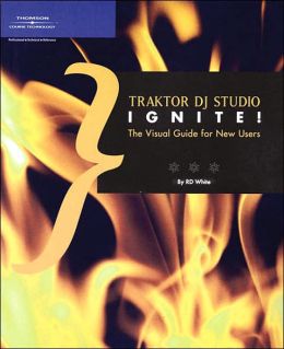 Traktor DJ Studio Ignite!: The Visual Guide for New Users RD. White