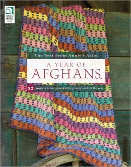 A Year of Afghans: 52 Projects to Keep You Knitting Every Week of the Year