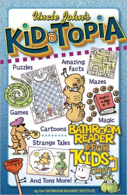 Uncle John's Kid-Topia Bathroom Reader for Kids Only!