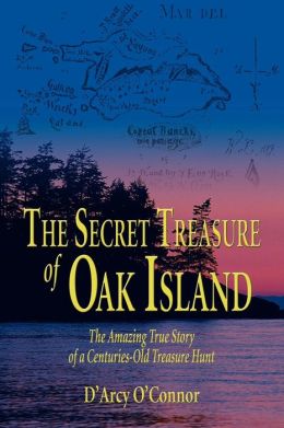 The Secret Treasure of Oak Island: The Amazing True Story of a Centuries-Old Treasure Hunt D'Arcy O'Connor