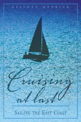 Cruising At Last: Sailing the East Coast Elliott Merrick