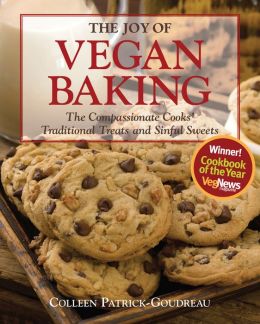 Joy of Vegan Baking: The Compassionate Cooks' Traditional Treats and Sinful Sweets