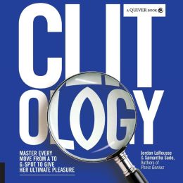 Clit-Ology: Master Every Move from a to G-Spot to Give Her Ultimate Pleasure