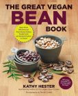 The Great Vegan Bean Book: Lentils, Legumes, and Peas Galore! More than 100 Delicious Plant-Based Dishes Packed with the Kindest Protein in Town