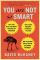 You Are Not So Smart: Why You Have Too Many Friends on Facebook, Why Your Memory Is Mostly Fiction, and 46 Other Ways You're Deluding Yourself